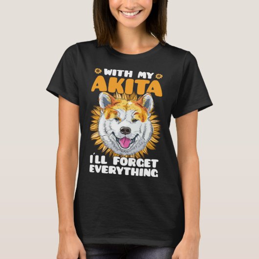 Akita Dog With Akita I´ll Forget Everything Sunflo Tシャツ (正面)