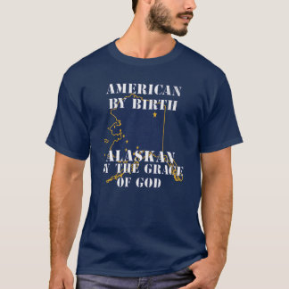 Alaska American By Birth Alaskan By The Grace of G Tシャツ