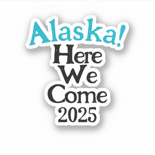 Alaska Here We 来 2025年のカスタム・カットのビニール・シール シール (正面)