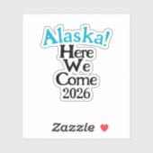 Alaska Here We Come 2026 Custom-Cut Vinyl Sticker シール (シート)