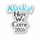 Alaska Here We Come 2026 Custom-Cut Vinyl Sticker シール (正面)
