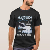 Alaska Is Calling And I Must Go Cruising Tシャツ (正面)