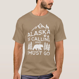 Alaska Is Calling And I Must Go Funny Alaska Shirt Tシャツ