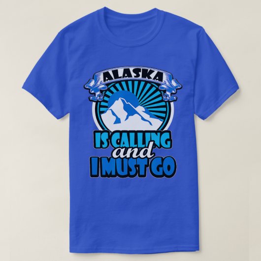 Alaska Is Calling And I Must Go Funny Camping  Tシャツ (デザイン正面)
