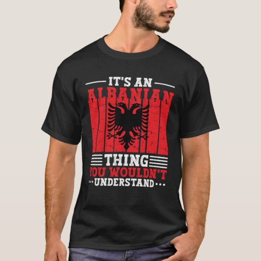 Albania Roots It s An Albanian Thing You Wouldn t  Tシャツ (正面)