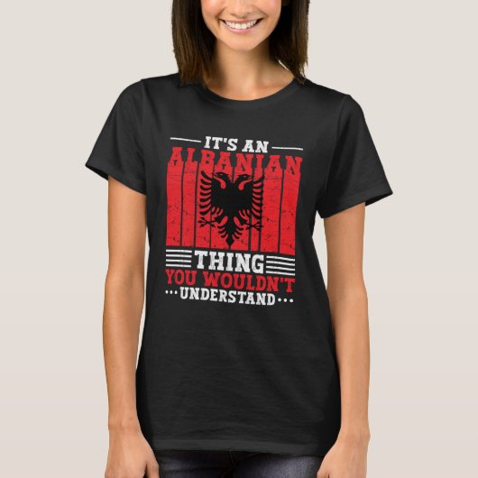 Albania Roots It s An Albanian Thing You Wouldn t Tシャツ (正面)