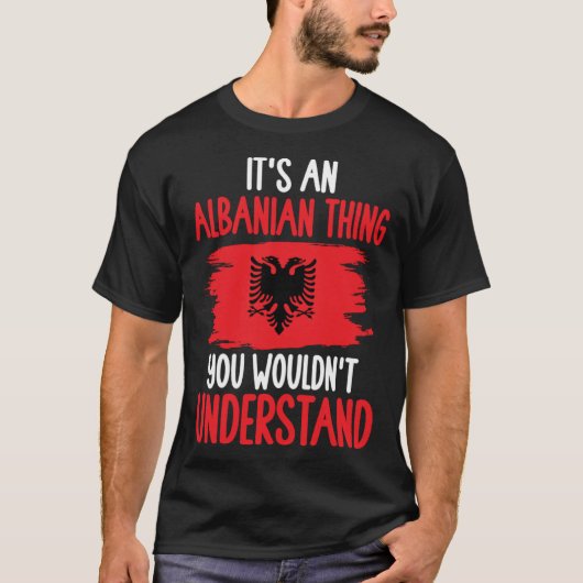 Albania Roots It s An Albanian Thing You Wouldn t  Tシャツ (正面)