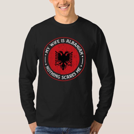 Albanian Roots My Wife Is Albanian Nothing Scares  Tシャツ (正面)