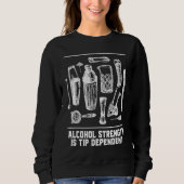 Alcohol Strength Is Tip Dependent  Bartender Humor スウェットシャツ (正面)