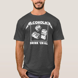 ALCOHOLICA Drink Em All Funny Alcoholic Tシャツ
