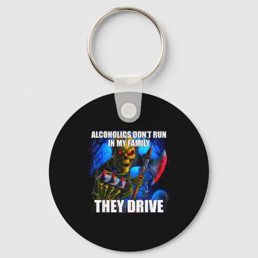 Alcoholics Don't Run In My Family They Drive キーホルダー (正面)