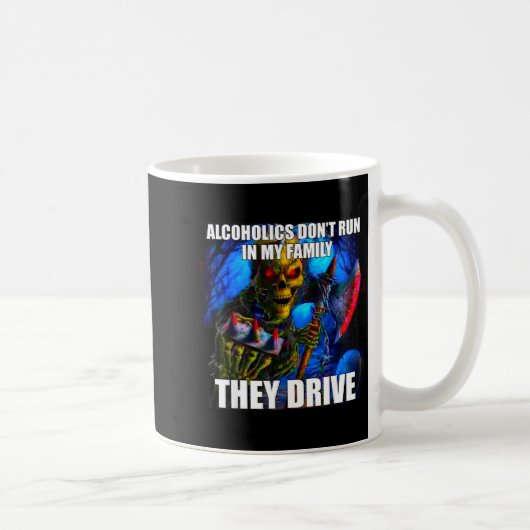 Alcoholics Don't Run In My Family They Drive  コーヒーマグカップ (右)