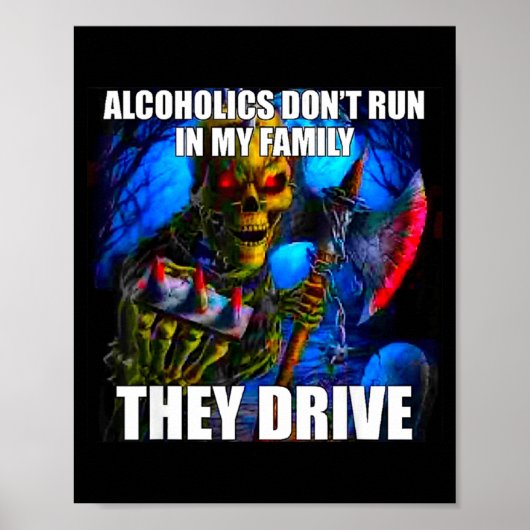 Alcoholics Don't Run In My Family They Drive  ポスター (正面)
