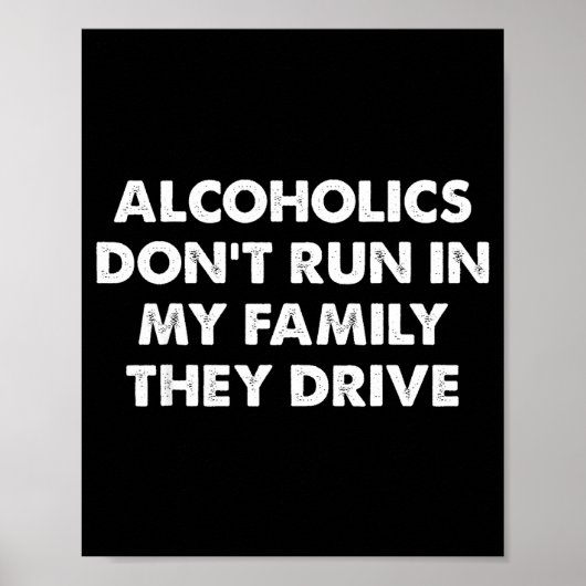 Alcoholics Don't Run In My Family They Drive  ポスター (正面)