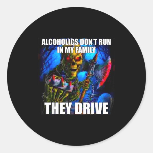 Alcoholics Don't Run In My Family They Drive  ラウンドシール (正面)