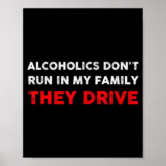 Alcoholics Don't Run In My Family They Drive Funny ポスター (正面)