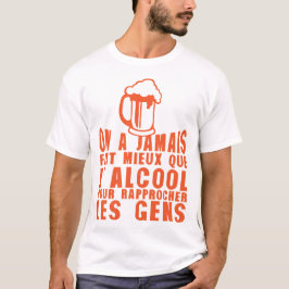 alcool rapproche gens humour biere jamais mieux tシャツ