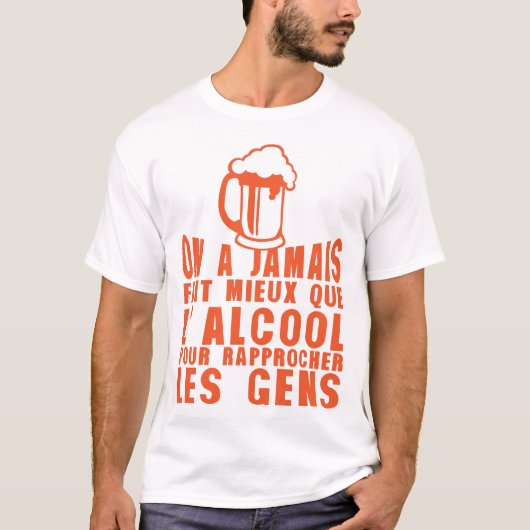 alcool rapproche gens humour biere jamais mieux tシャツ (正面)