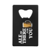 Ale Be There For You – ビールおもしろい引用文 クレジットカード栓抜き (正面)