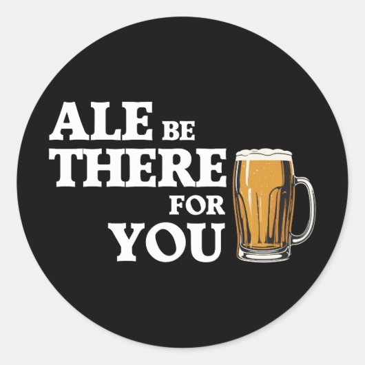 Ale Be There For You – ビールおもしろい引用文 ラウンドシール (正面)