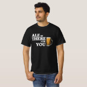Ale Be There For You – ビールおもしろい引用文 Tシャツ (正面フル)