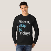 Alexa Skip To Friday Work Weekおもしろいデザイン Tシャツ (正面フル)