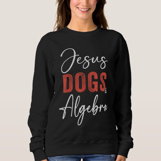 Algebra  Jesus Dogs And Algebra Christian Math スウェットシャツ (正面)