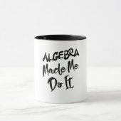 Algebra Made Me Do It Math Algebra Teacher  マグカップ (中央)