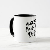Algebra Made Me Do It Math Algebra Teacher  マグカップ (正面左)