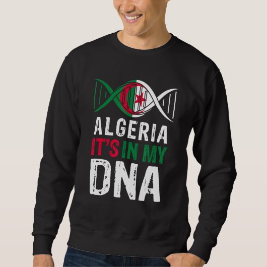 Algeria It s In My DNA Proud Algerian Algeria Flag スウェットシャツ (正面)