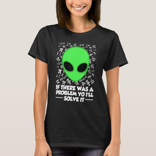 Alien Shirt If There Was A Problem Yo I'll Solve I Tシャツ (正面)