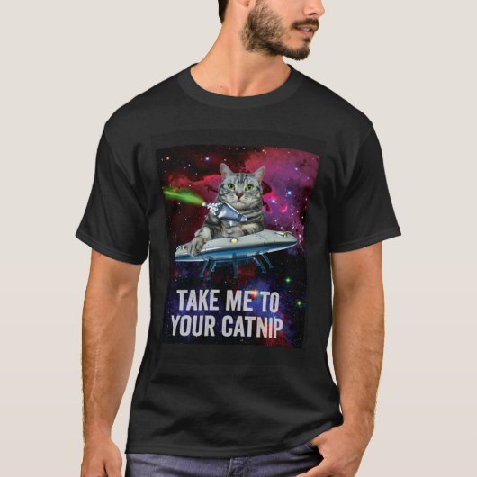 Alien Space Cat Take Me to Your Catnip Tシャツ (正面)