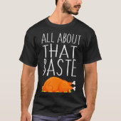 All About That Baste - Basting Thanksgiving Turkey Tシャツ (正面)
