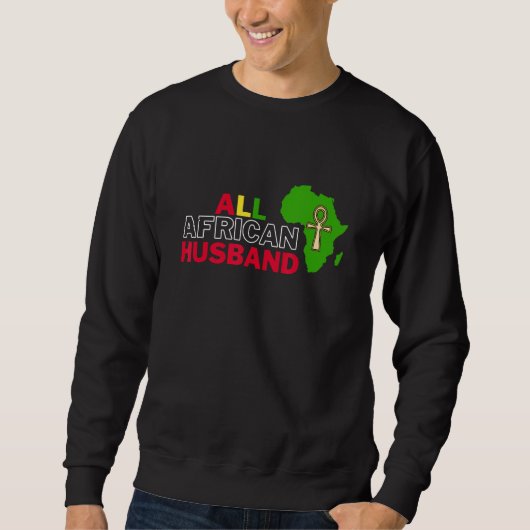 All African Husband  Dear Respectful African Famil スウェットシャツ (正面)