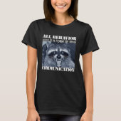 All Behavior is A Form of Communication  Raccoon Tシャツ (正面)