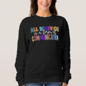 All Behavior Is A Form Of Communication Special Ed スウェットシャツ (正面)