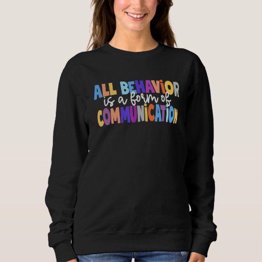 All Behavior Is A Form Of Communication Special Ed スウェットシャツ (正面)