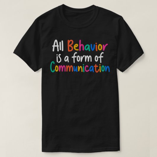 All Behavior Is A Form Of Communication Tシャツ (デザイン正面)