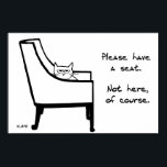 All Chairs Belong to the Cat - Funny Cat Poster ポスター<br><div class="desc">Guests are welcome to have a seat. Just not in any seat that Angry Cat claims as his own. By the way, Angry Cat claims all the seats as his own. A great gift for cat owners, cat lovers, or a crazy cat lady. In fact, just for anyone that needs...</div>