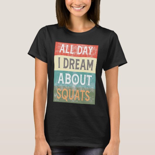 All Day I Dream About Squats Gym Workout Tシャツ (正面)