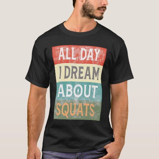 All Day I Dream About Squats Gym Workout Tシャツ (正面)