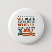 All Death Can Do To The Believer Is Deliver Him To 缶バッジ (正面)