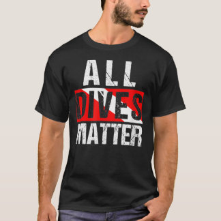 All Dives Matter Diver Dive Flag Lover Funny Scuba Tシャツ