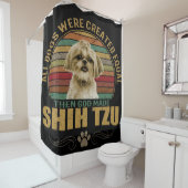 All Dog Were Created Equal Then God Made Shih Tzu シャワーカーテン (インサイチュ)