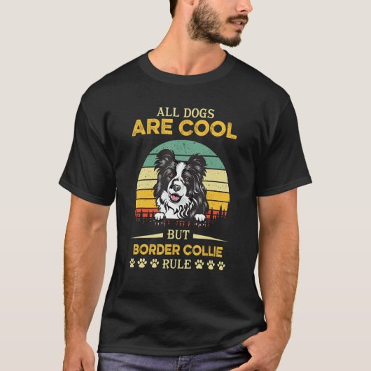 All Dogs Are Cool But Border Collie Rule Father s  Tシャツ (正面)