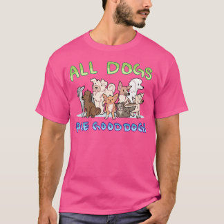 All Dogs Are Good Dogs Tシャツ