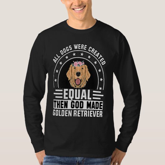 All Dogs were created equal then God made Golden R Tシャツ (正面)