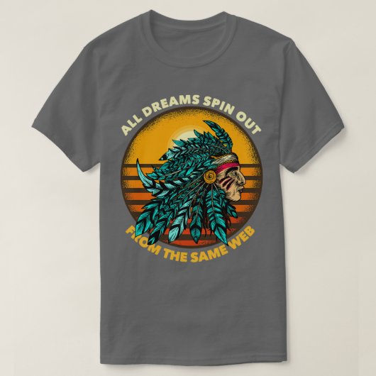 All Dreams Spin Out From The Same Web Chieftain 1 Tシャツ (デザイン正面)