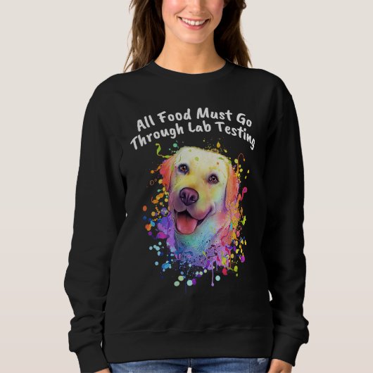 All Food Go Through Lab Testing Funny Labrador Ret スウェットシャツ (正面)