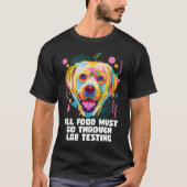 All Food Go Through Lab Testing Funny Labrador Ret Tシャツ (正面)